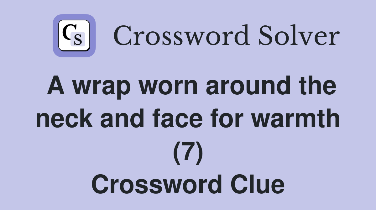 A wrap worn around the neck and face for warmth (7) Crossword Clue