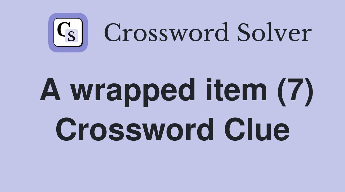 A wrapped item (7) Crossword Clue