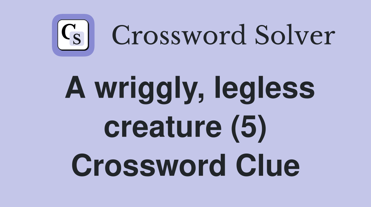 A wriggly, legless creature (5) Crossword Clue