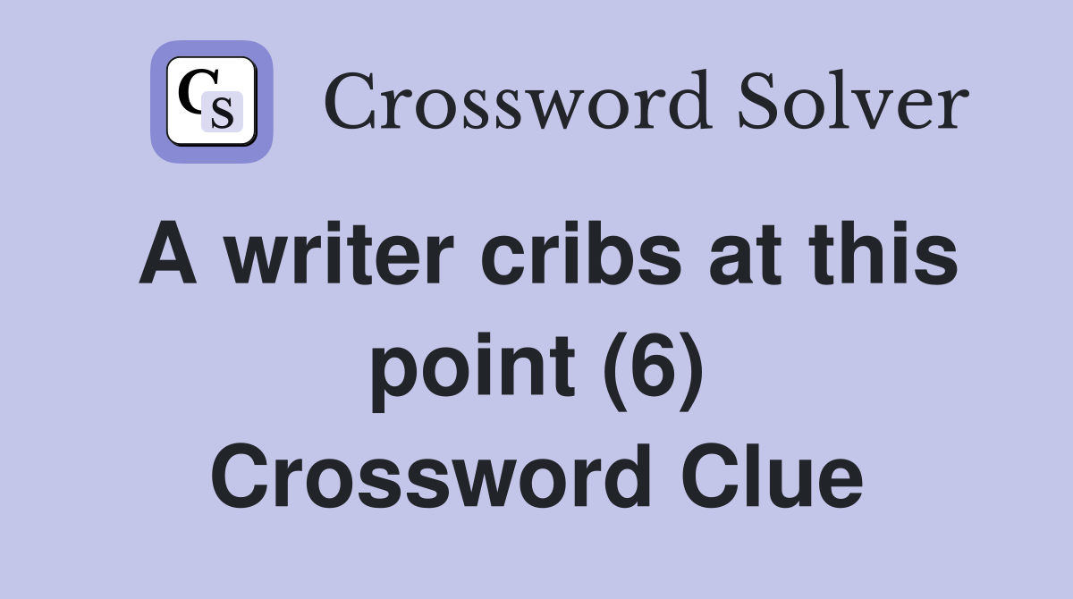 A writer cribs at this point (6) Crossword Clue