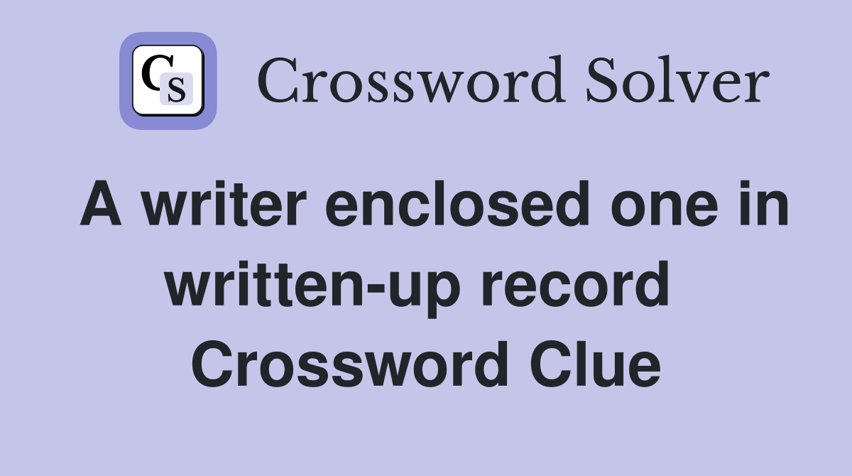 A writer enclosed one in written-up record  Crossword Clue