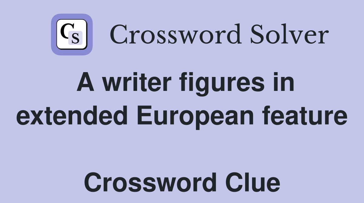 A writer figures in extended European feature  Crossword Clue