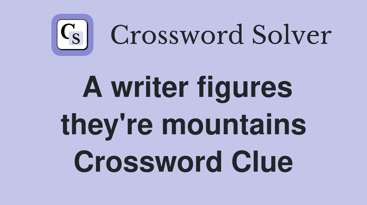 A writer figures they're mountains Crossword Clue
