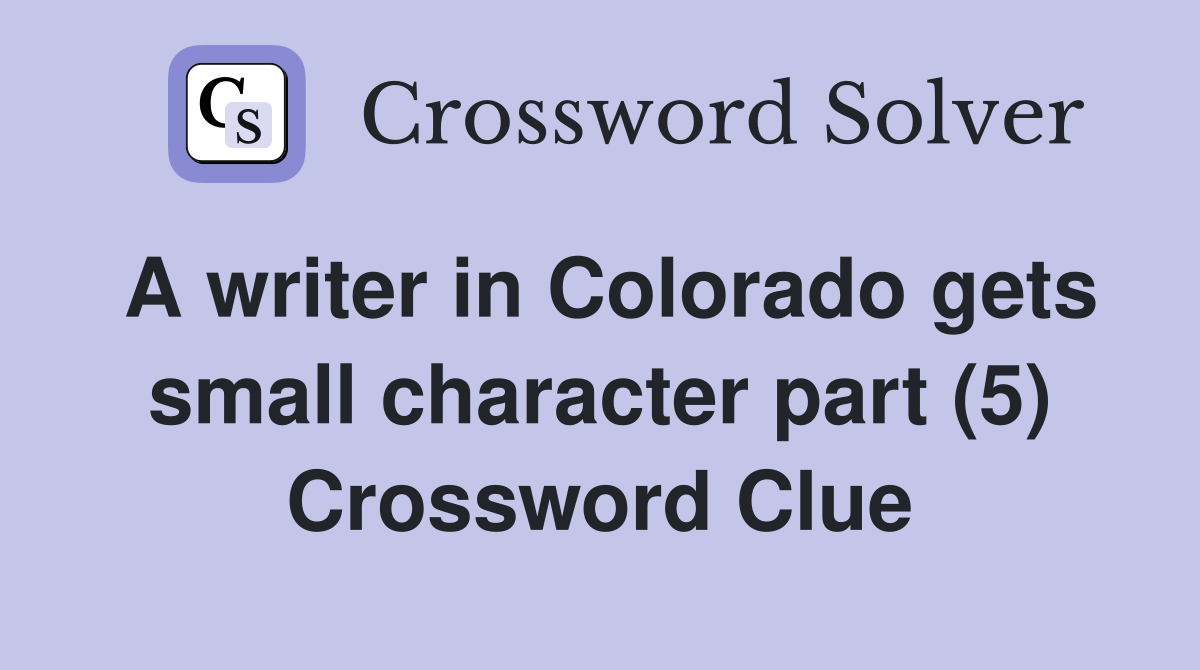 A writer in Colorado gets small character part (5) Crossword Clue