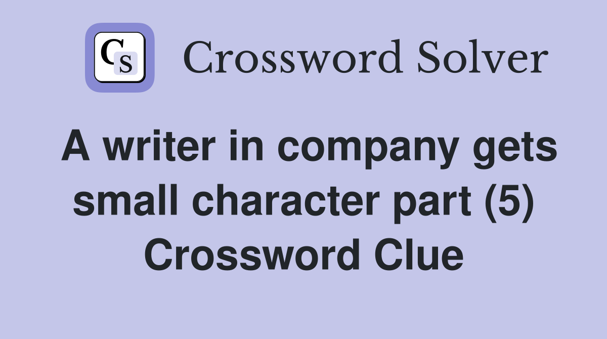 A writer in company gets small character part (5) Crossword Clue