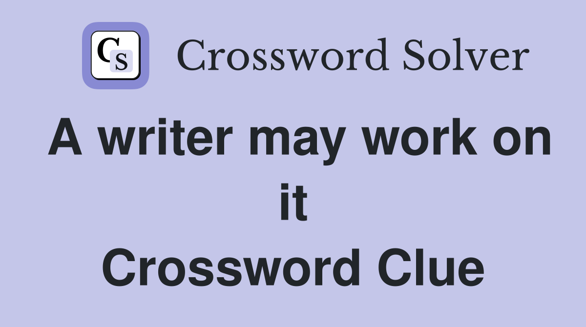 A writer may work on it Crossword Clue