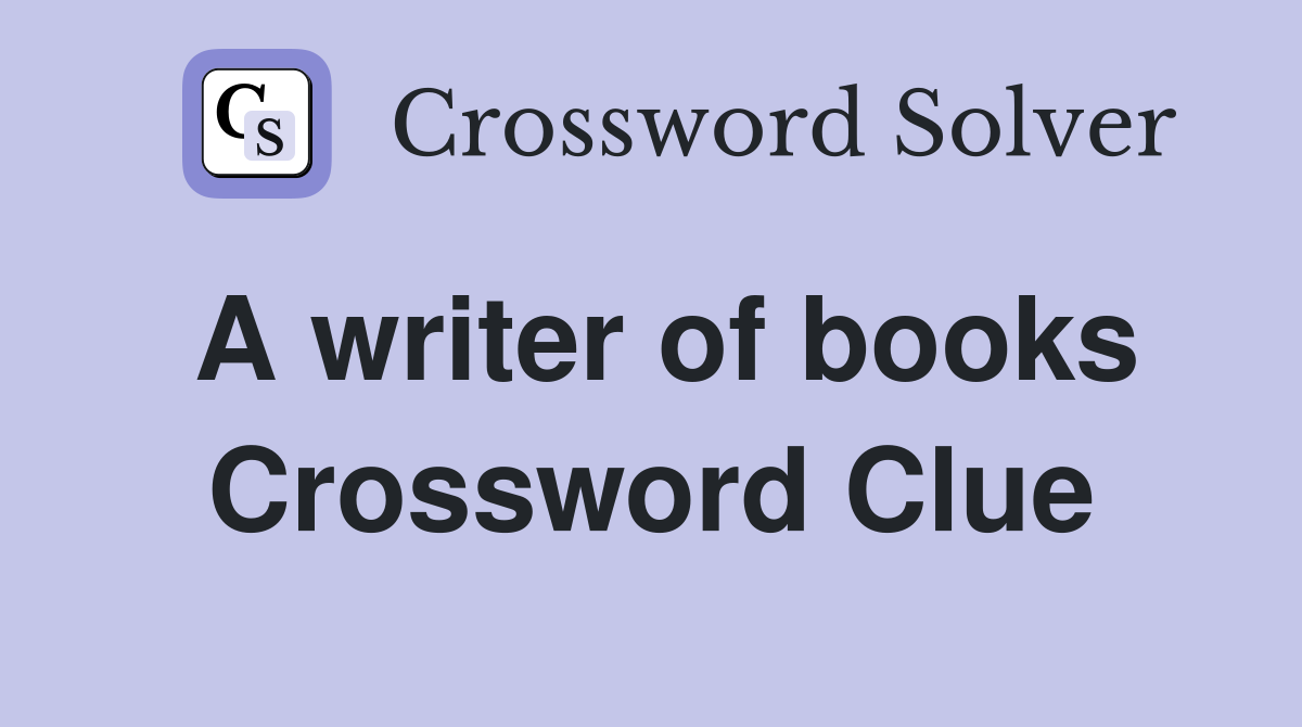 A writer of books Crossword Clue