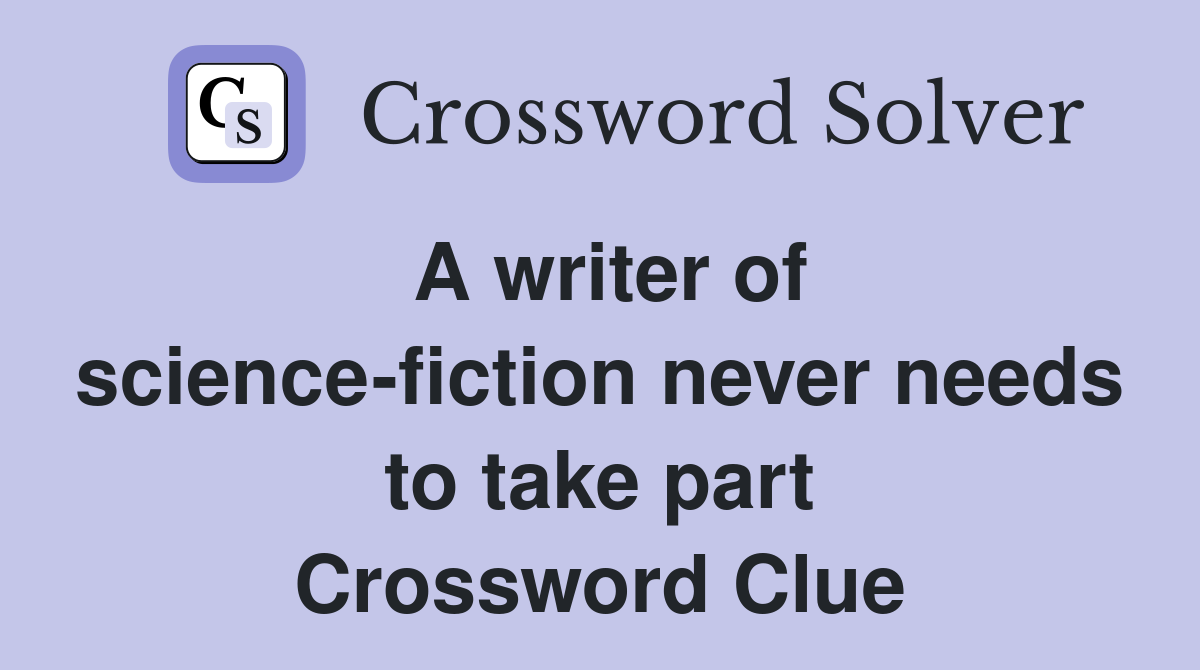 A writer of science-fiction never needs to take part Crossword Clue