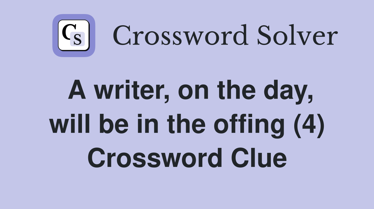 A writer, on the day, will be in the offing (4) Crossword Clue