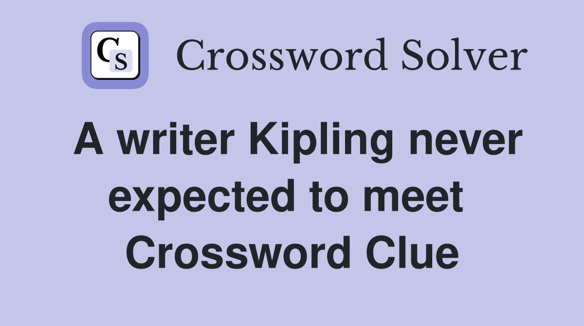 A writer Kipling never expected to meet  Crossword Clue