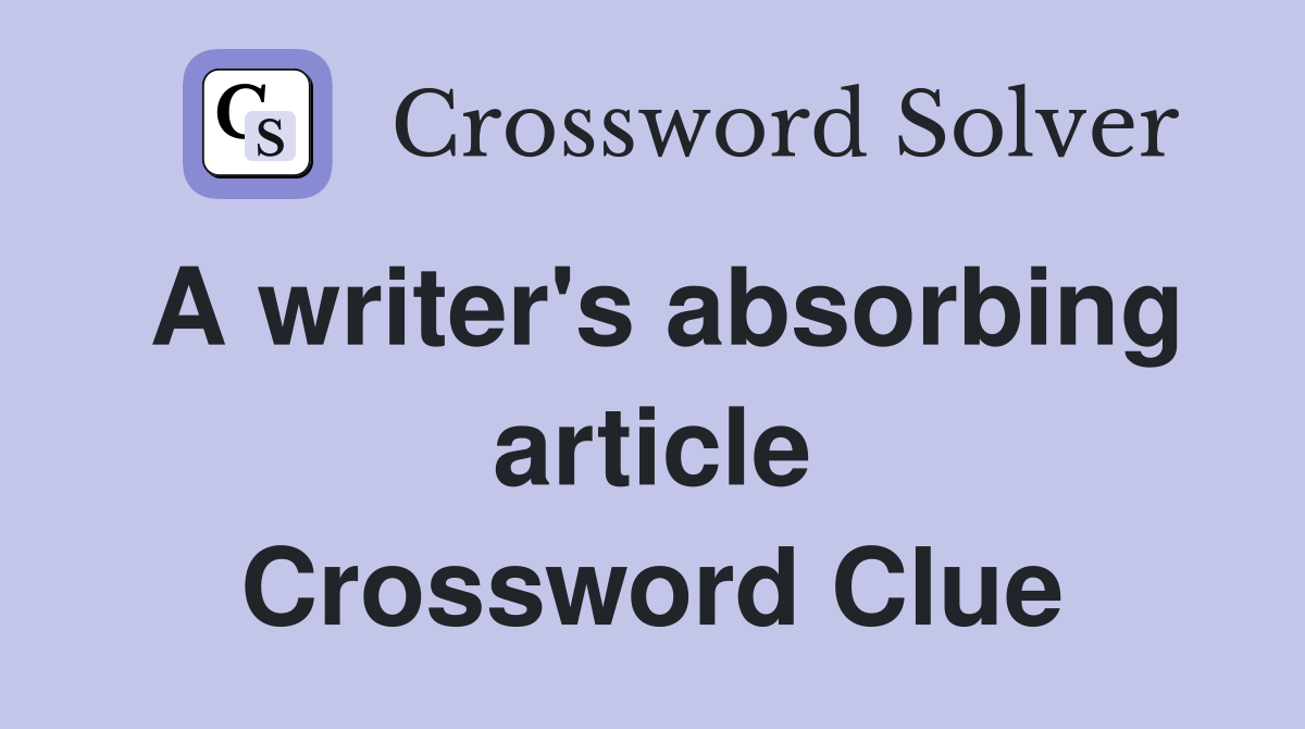 A writer's absorbing article Crossword Clue