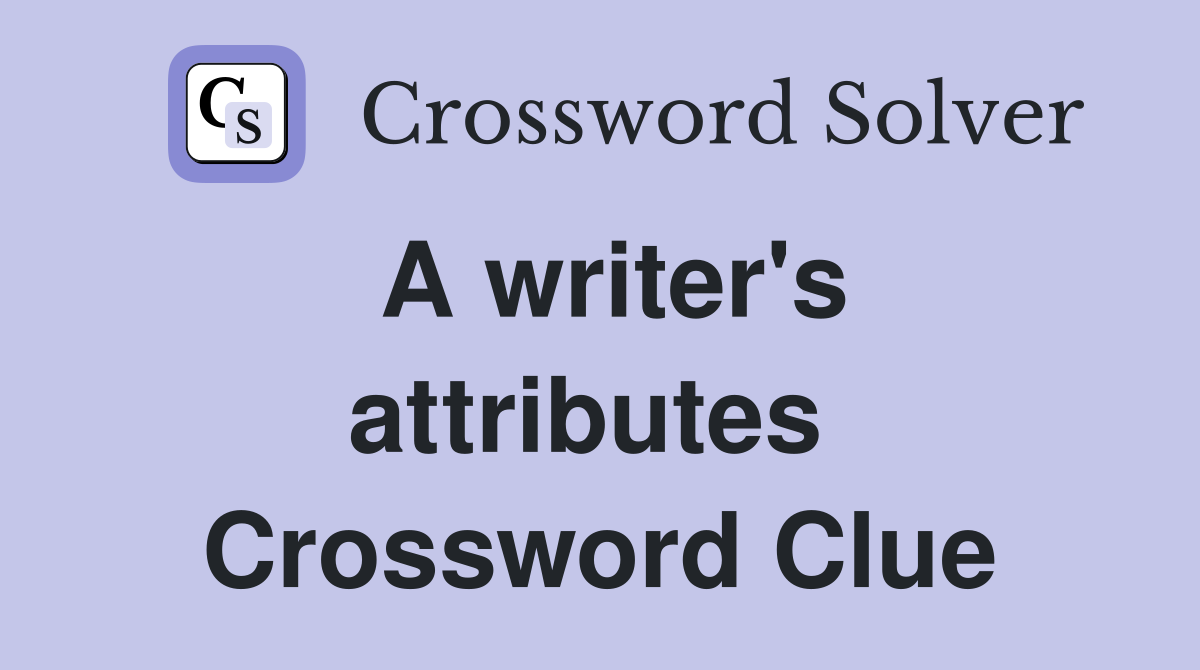 A writer's attributes  Crossword Clue