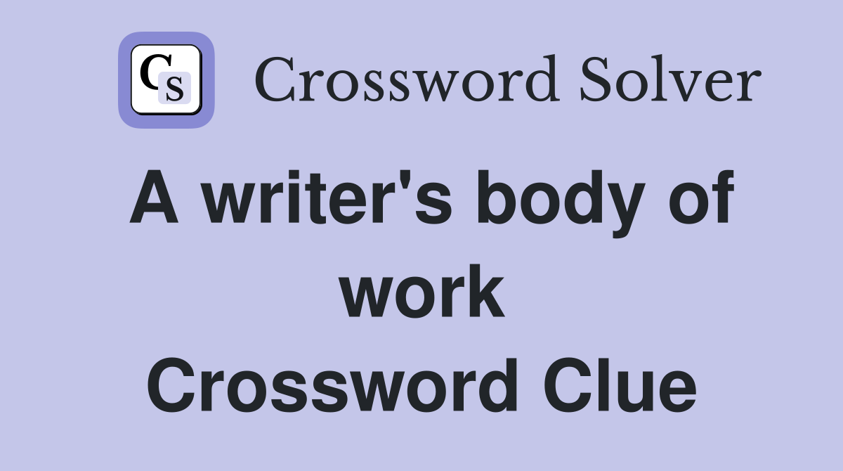 A writer's body of work Crossword Clue