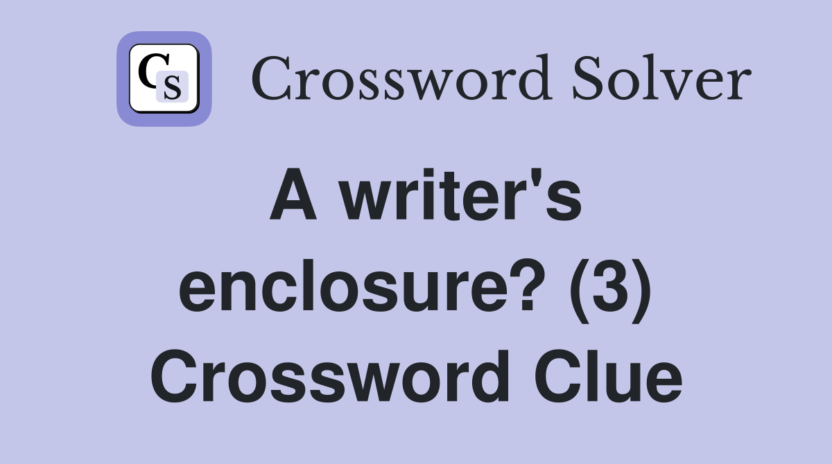 A writer's enclosure? (3) Crossword Clue