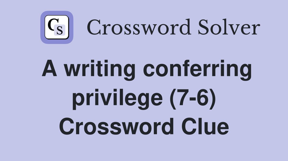 A writing conferring privilege (7-6) Crossword Clue