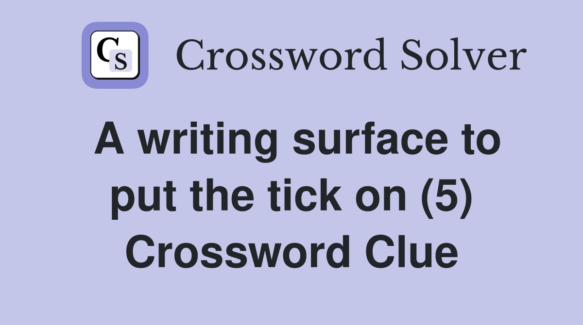 A writing surface to put the tick on (5) Crossword Clue