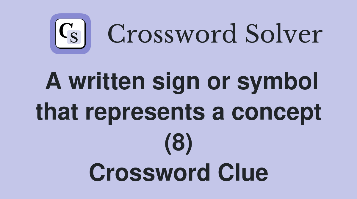 A written sign or symbol that represents a concept (8) Crossword Clue