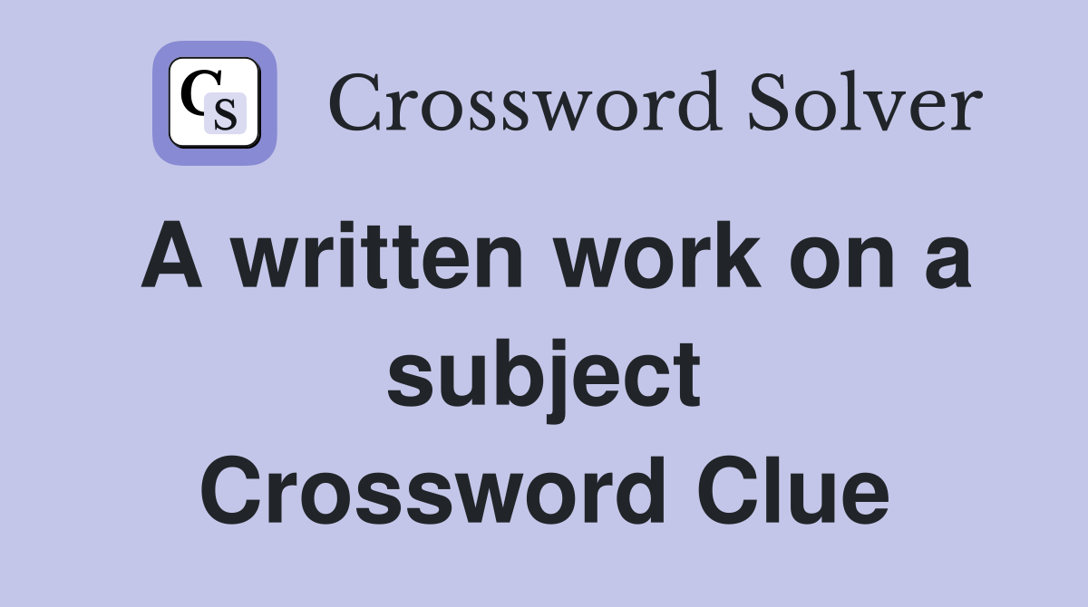 A written work on a subject Crossword Clue