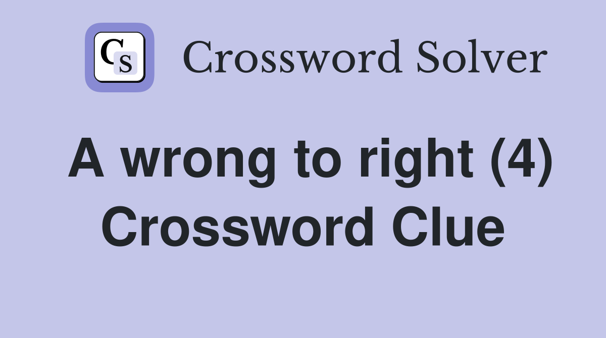 A wrong to right (4) Crossword Clue