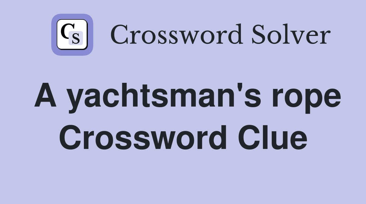 A yachtsman's rope Crossword Clue