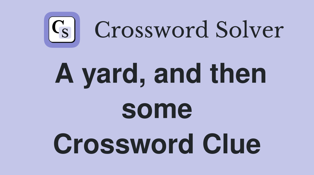 A yard, and then some Crossword Clue