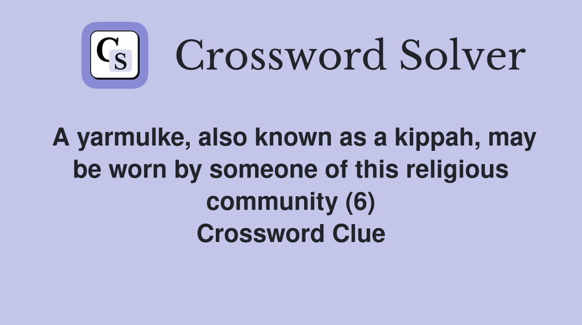 A yarmulke, also known as a kippah, may be worn by someone of this religious community (6) Crossword Clue