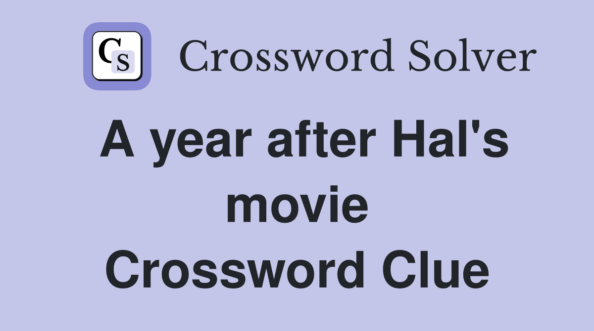 A year after Hal's movie Crossword Clue