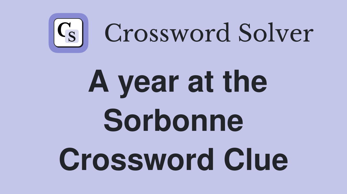 A year at the Sorbonne Crossword Clue