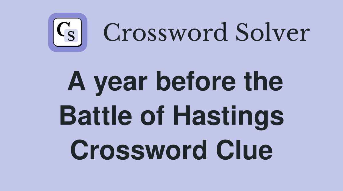 A year before the Battle of Hastings Crossword Clue