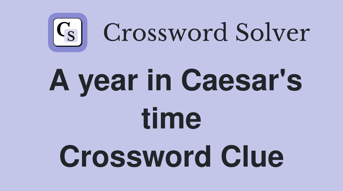 A year in Caesar's time Crossword Clue