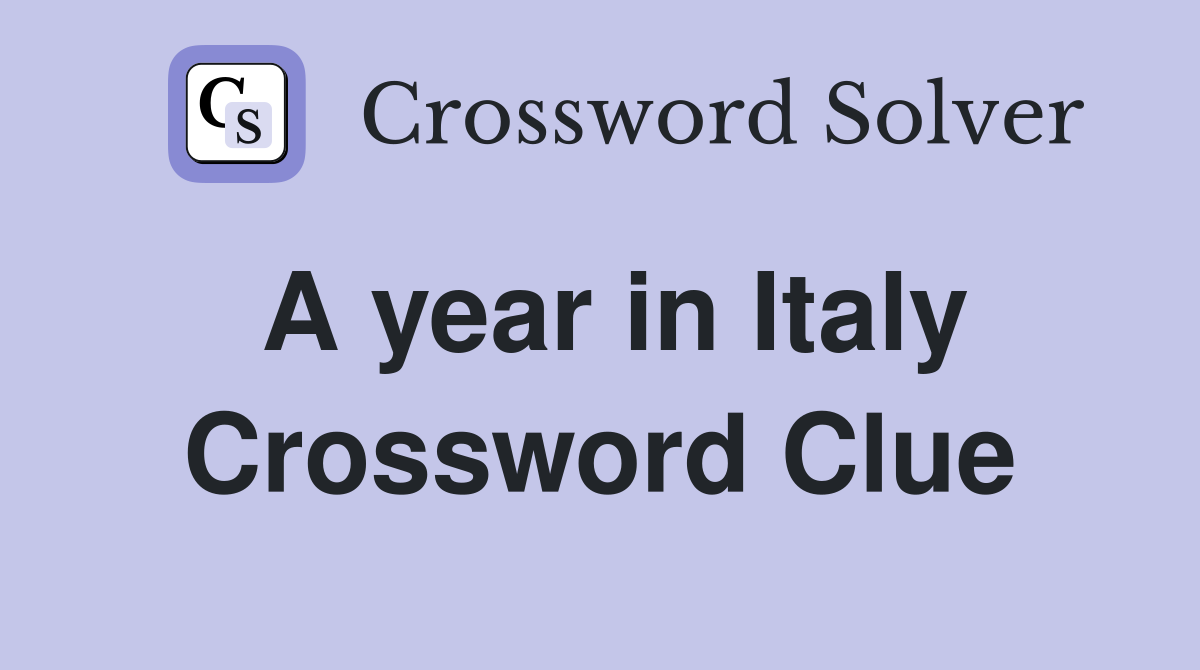 A year in Italy Crossword Clue