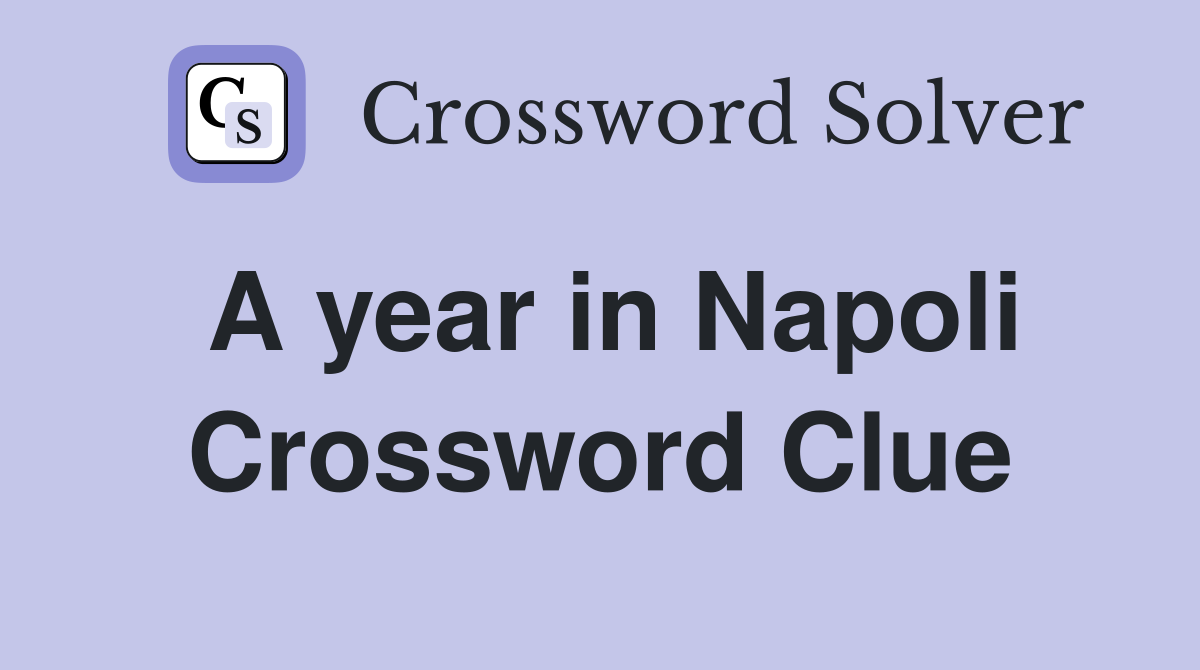 A year in Napoli Crossword Clue