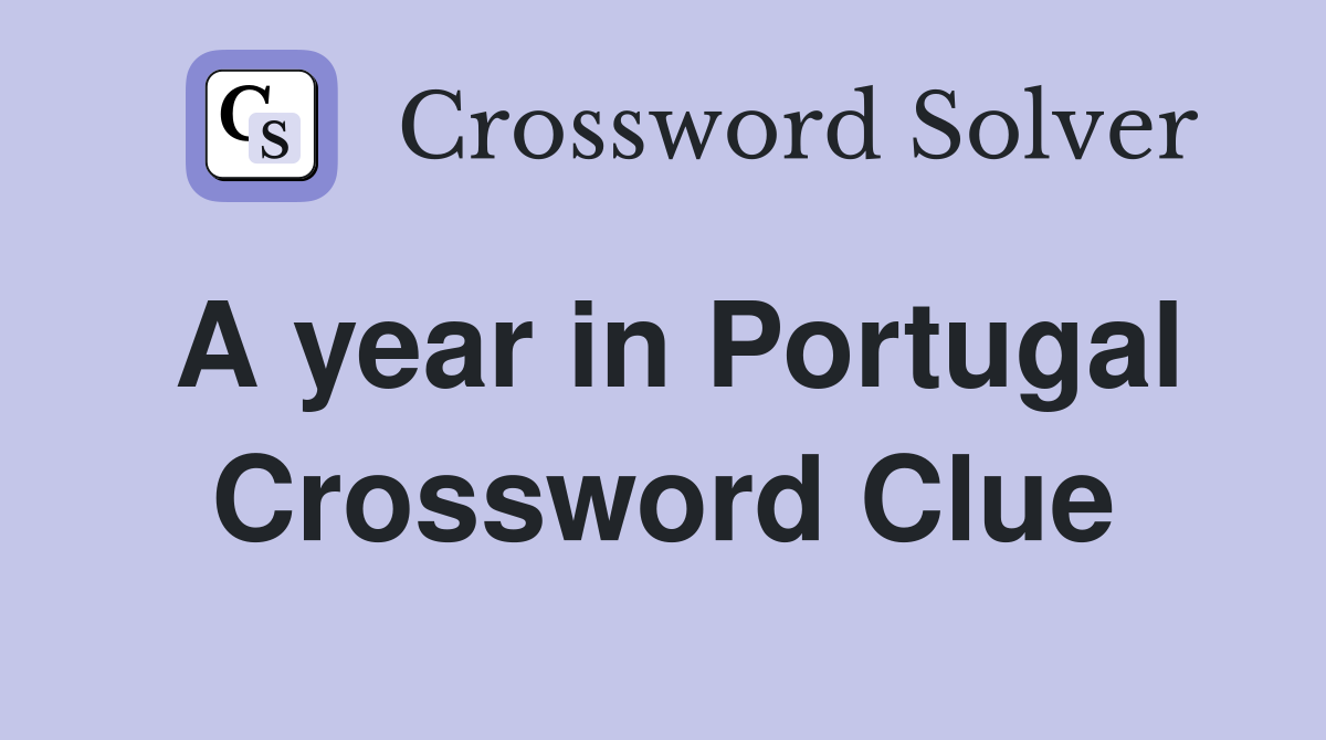 A year in Portugal Crossword Clue