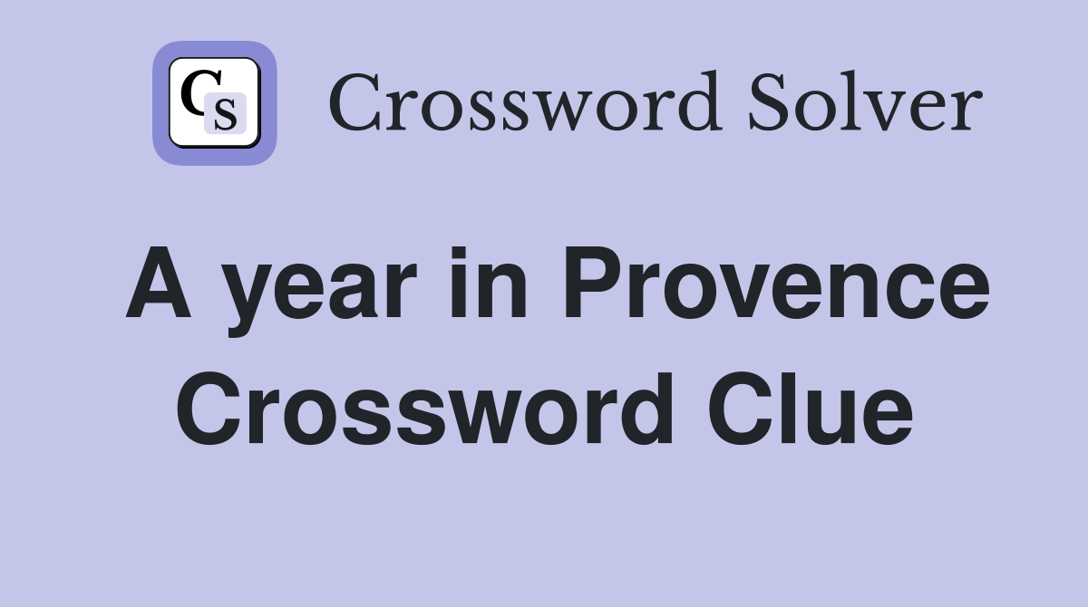 A year in Provence Crossword Clue