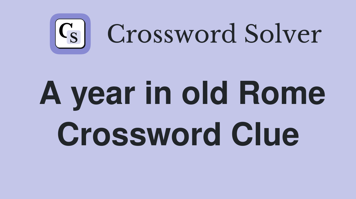 A year in old Rome Crossword Clue