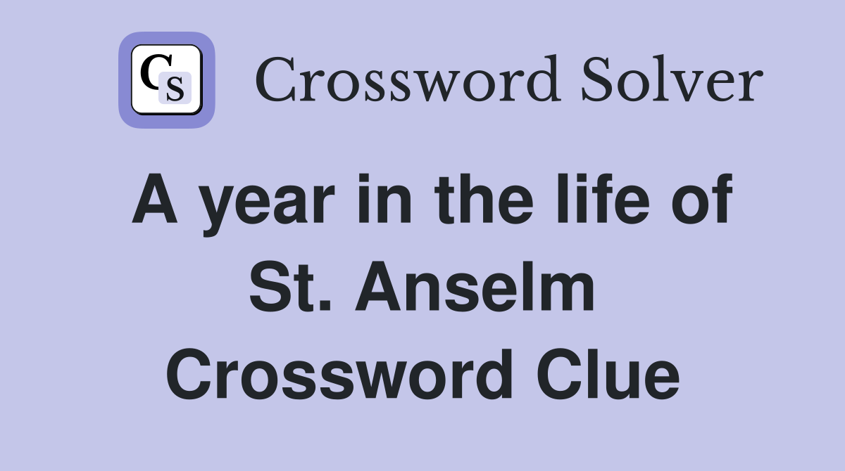A year in the life of St. Anselm Crossword Clue