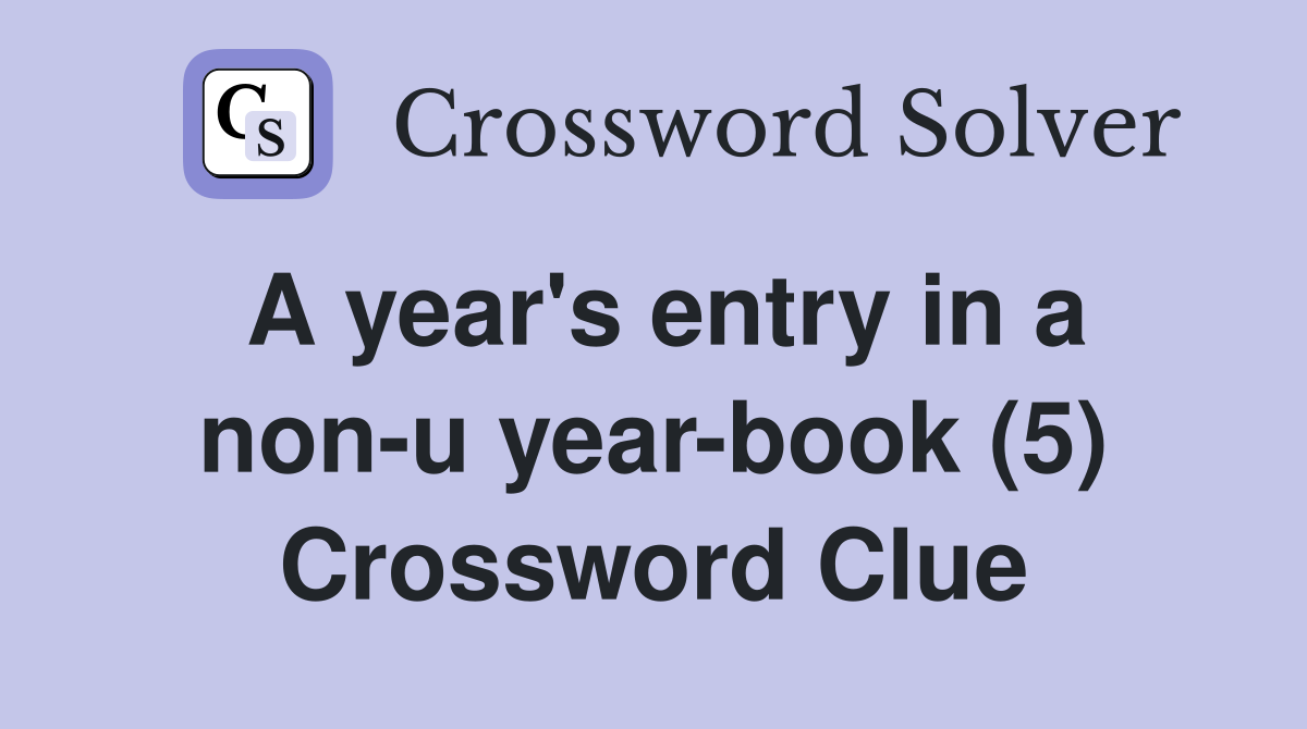 A year's entry in a non-u year-book (5) Crossword Clue