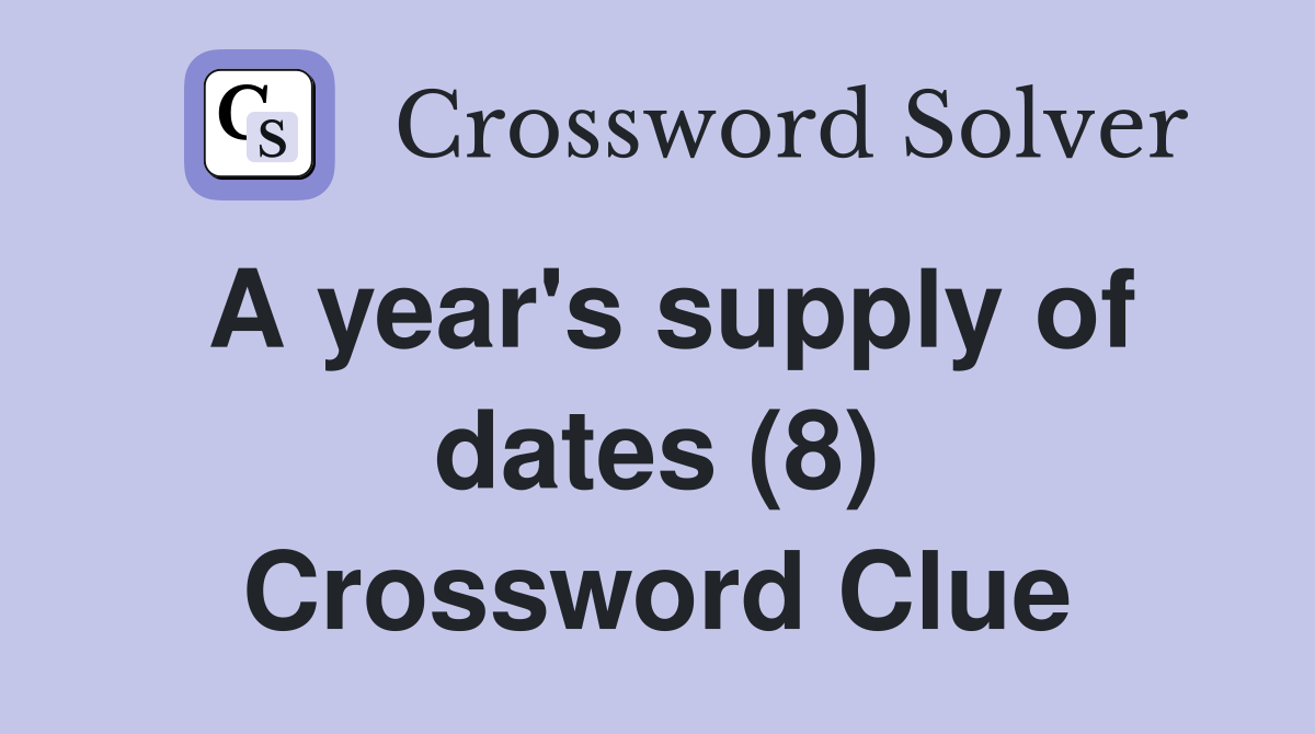 A year's supply of dates (8) Crossword Clue