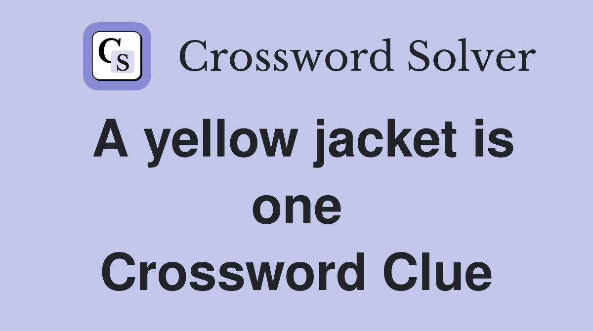 A yellow jacket is one Crossword Clue