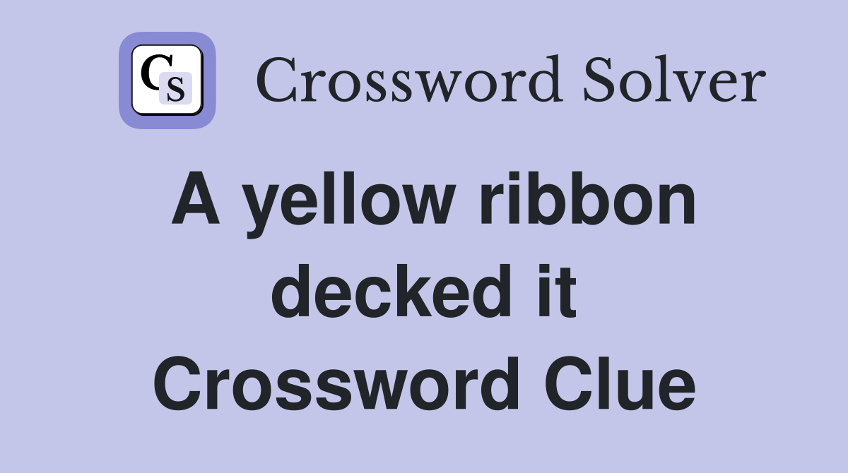 A yellow ribbon decked it Crossword Clue