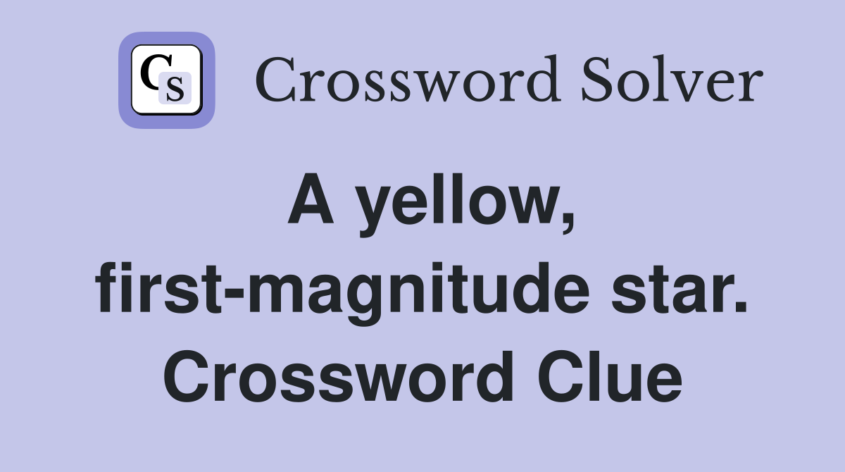 A yellow, first-magnitude star. Crossword Clue