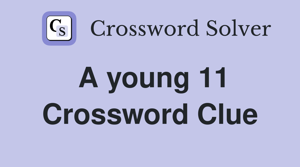 A young 11 Crossword Clue