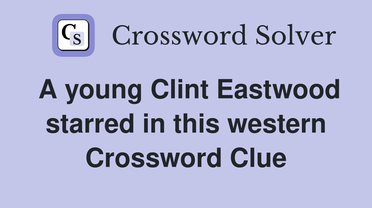 A young Clint Eastwood starred in this western Crossword Clue