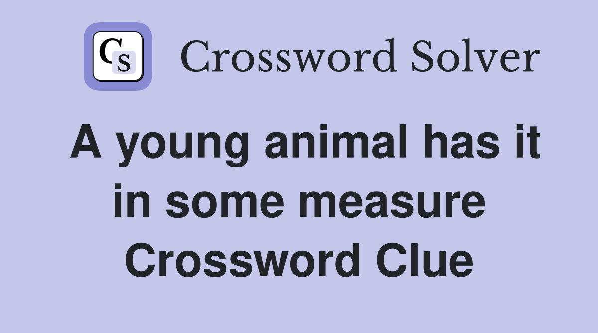 A young animal has it in some measure Crossword Clue