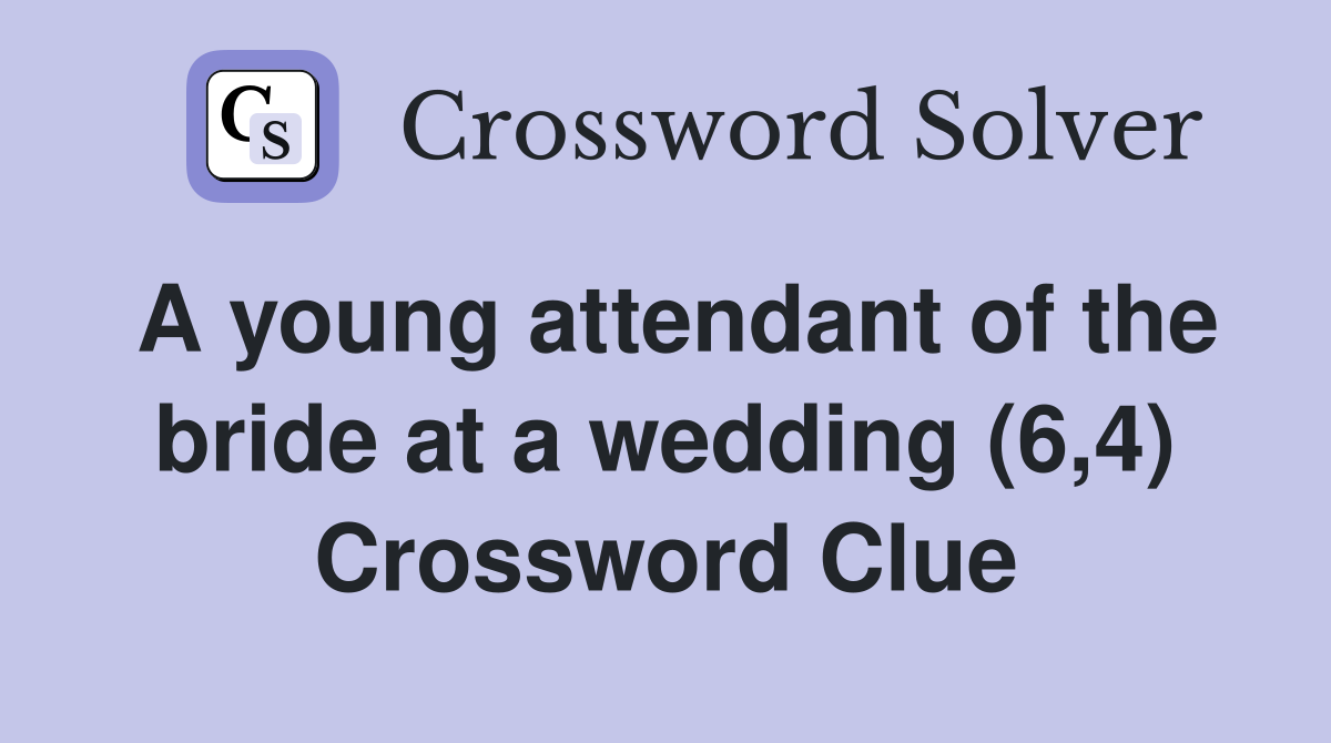 A young attendant of the bride at a wedding (6,4) Crossword Clue