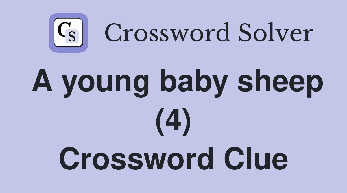 A young baby sheep (4) Crossword Clue