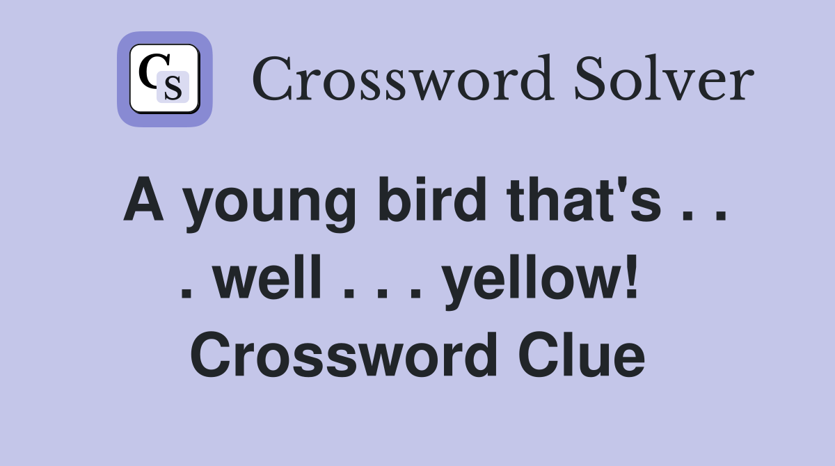 A young bird that's . . . well . . . yellow!  Crossword Clue