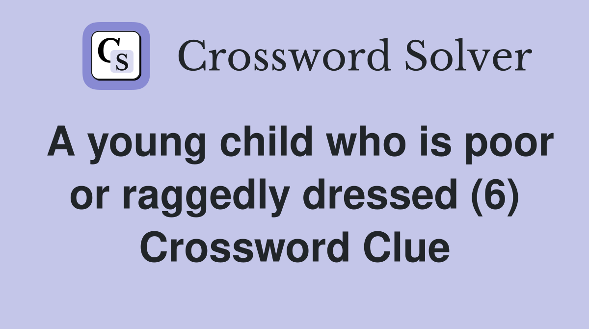 A young child who is poor or raggedly dressed (6) Crossword Clue