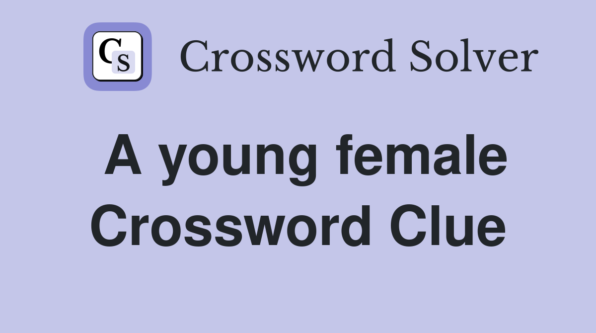 A young female Crossword Clue