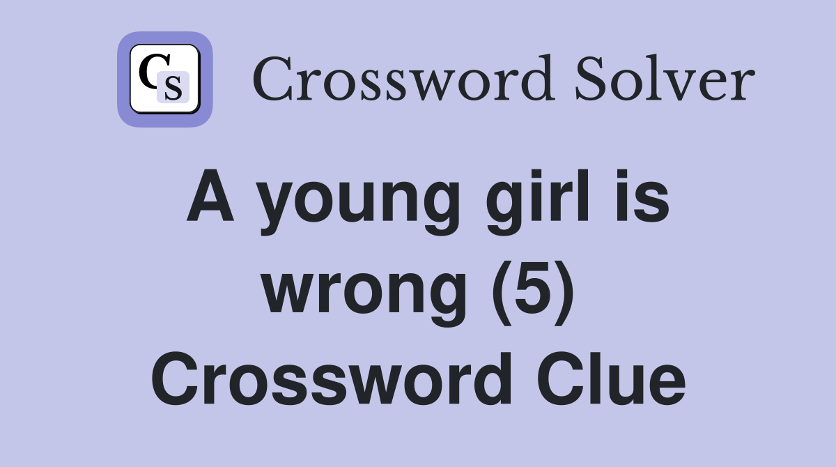 A young girl is wrong (5) Crossword Clue